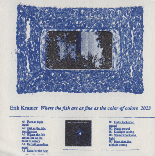 Erik Kramer - Where the fish are as fine as the color of colors (Cassette). Front cover (square version). Self-released in 2023, 2026 repress. Mastered by Sean McCann. Distributed by All Night Flight. Available at Seasonal Work Records.