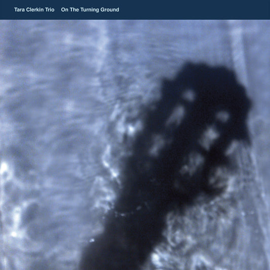 Tara Clerkin Trio - On The Turning Ground album cover